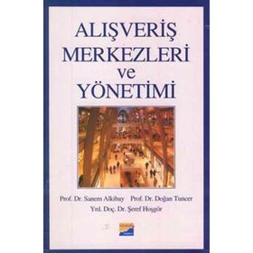 ALIŞVERİŞ MERKEZLERI VE YÖNETİMİ - SANEM ALKIBAY, DOĞAN TUNCER, ŞEREF HOŞGÖR