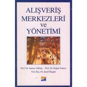 ALIŞVERİŞ MERKEZLERI VE YÖNETİMİ - SANEM ALKIBAY, DOĞAN TUNCER, ŞEREF HOŞGÖR