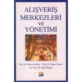 ALIŞVERİŞ MERKEZLERI VE YÖNETİMİ - SANEM ALKIBAY, DOĞAN TUNCER, ŞEREF HOŞGÖR