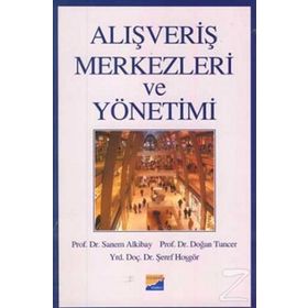 ALIŞVERİŞ MERKEZLERI VE YÖNETİMİ - SANEM ALKIBAY, DOĞAN TUNCER, ŞEREF HOŞGÖR