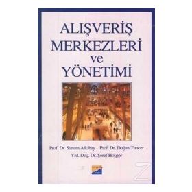 ALIŞVERİŞ MERKEZLERI VE YÖNETİMİ - SANEM ALKIBAY, DOĞAN TUNCER, ŞEREF HOŞGÖR