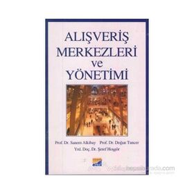 ALIŞVERİŞ MERKEZLERI VE YÖNETİMİ - SANEM ALKIBAY, DOĞAN TUNCER, ŞEREF HOŞGÖR