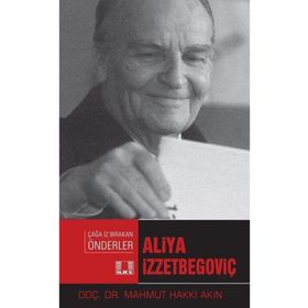 Aliya İzzetbegoviç-Çağa İz Bırakan Önderler - Mahmut Hakkı Akın
