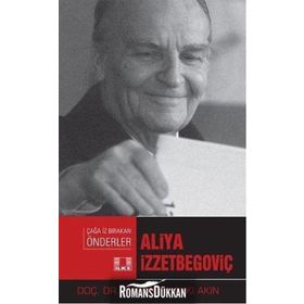 Aliya İzzetbegoviç-Çağa İz Bırakan Önderler - Mahmut Hakkı Akın