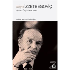 Aliya İzzetbegoviç - Hikmet Özgürlük ve İslâm - Kolektif