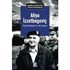 Aliya İzzetbegoviç - Mahmut Hakkı Akın Faruk Karaarslan