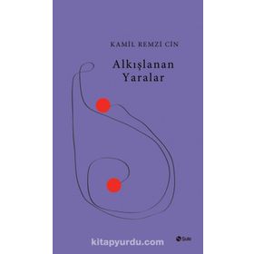 Alkışlanan Yaralar - Kamil Remzi Cin
