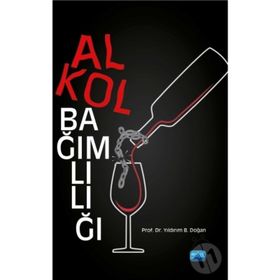 Alkol Bağımlılığı - Yıldırım B. Doğan