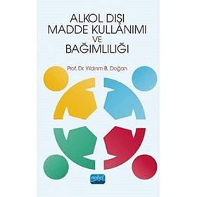 Alkol Dışı Madde Kullanımı ve Bağımlılığı - Yıldırım B. Doğan