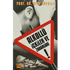 ALKOLLÜ İÇKILER VE ZARARLARI - SEFA SAYGILI