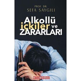 ALKOLLÜ İÇKILER VE ZARARLARI - SEFA SAYGILI