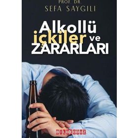 ALKOLLÜ İÇKILER VE ZARARLARI - SEFA SAYGILI