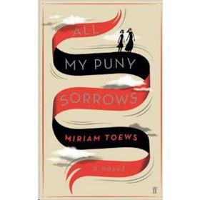 All My Puny Sorrows - Miriam Toews