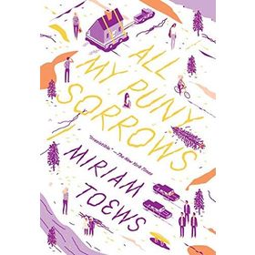 All My Puny Sorrows - Miriam Toews