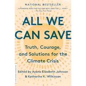 All We Can Save - Truth, Courage, and Solutions for the Climate Crisis