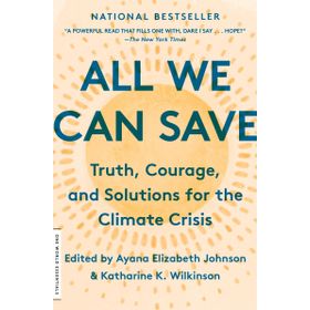 All We Can Save - Truth, Courage, and Solutions for the Climate Crisis