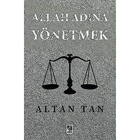 Allah Adına Yönetmek - Altan Tan - Çıra Yayınları