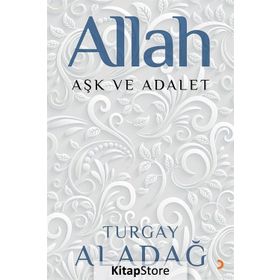 Allah Aşk ve Adalet - Turgay Aladağ