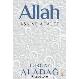 Allah Aşk ve Adalet - Turgay Aladağ