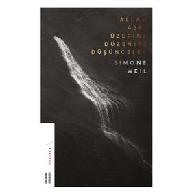 Allah Aşkı Üzerine Düzensiz Düşünceler - Simone Weil