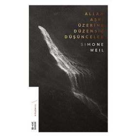 Allah Aşkı Üzerine Düzensiz Düşünceler - Simone Weil