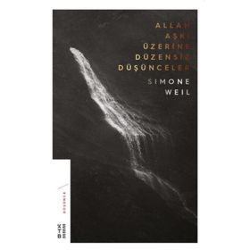Allah Aşkı Üzerine Düzensiz Düşünceler - Simone Weil