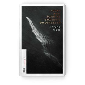 Allah Aşkı Üzerine Düzensiz Düşünceler - Simone Weil