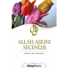 ALLAH AŞKINI SEÇENLER - MUSTAFA NECATI BURSALI