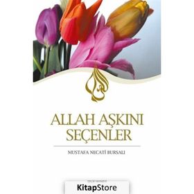 ALLAH AŞKINI SEÇENLER - MUSTAFA NECATI BURSALI