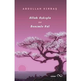 Allah Aşkıyla ve Benimle Kal - Abdullah Kırbaş