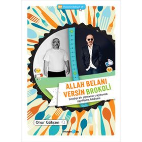 ALLAH BELANI VERSIN BROKOLI SIRADIŞI BIR ŞIŞMANIN TRAJIKOMIK ZAYIFLAMA HIKAYESI - ONUR GÖKŞEN
