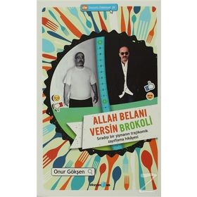 ALLAH BELANI VERSIN BROKOLI SIRADIŞI BIR ŞIŞMANIN TRAJIKOMIK ZAYIFLAMA HIKAYESI - ONUR GÖKŞEN