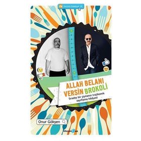 ALLAH BELANI VERSIN BROKOLI SIRADIŞI BIR ŞIŞMANIN TRAJIKOMIK ZAYIFLAMA HIKAYESI - ONUR GÖKŞEN
