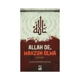 Allah De, Mahzun Olma - Yusuf Bahadır Ulucan