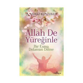 Allah De Yüreğinle - A. Murat Kuşçubaşı