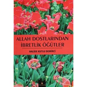 Allah Dostlarından İbretlik Öğütler - Halide Kutlu Demirci