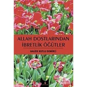 Allah Dostlarından İbretlik Öğütler - Halide Kutlu Demirci