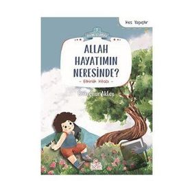 Allah Hayatımın Neresinde? - Bükrenur Aktaş - Nesil Çocuk Yayınları