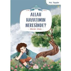 Allah Hayatımın Neresinde? - Bükrenur Aktaş - Nesil Çocuk Yayınları