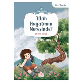 Allah Hayatımın Neresinde? - Bükrenur Aktaş - Nesil Çocuk Yayınları