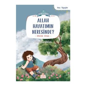 Allah Hayatımın Neresinde? - Bükrenur Aktaş - Nesil Çocuk Yayınları