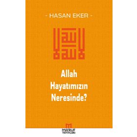 Allah Hayatımızın Neresinde? - Hasan Eker