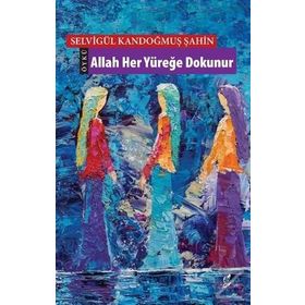 Allah Her Yüreğe Dokunur - Selvigül Kandoğmuş Şahin
