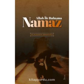 ALLAH ILE BULUŞMA NAMAZ - CELALEDDIN SİPAHİOĞLU