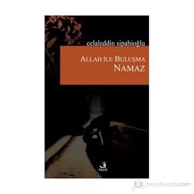 ALLAH ILE BULUŞMA NAMAZ - CELALEDDIN SİPAHİOĞLU