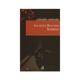 ALLAH ILE BULUŞMA NAMAZ - CELALEDDIN SİPAHİOĞLU