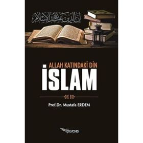 Allah Katındaki Din İslam Prof. Dr. Mustafa Erdem