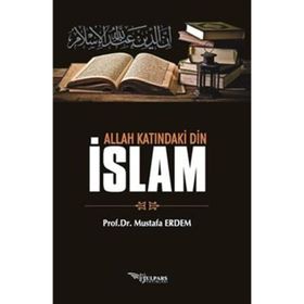 Allah Katındaki Din İslam Prof. Dr. Mustafa Erdem
