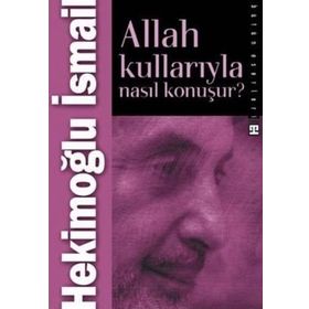 ALLAH KULLARIYLA NASIL KONUŞUR? - HEKİMOĞLU İSMAİL
