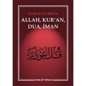 ALLAH, KUR'AN, DUA, İMAN - TURAN DURSUN